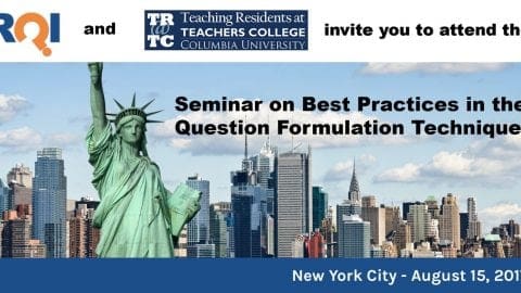 Best Practices in the Question Formulation Technique hosted at Teachers College, Columbia University